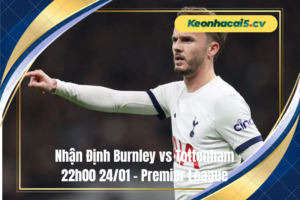 Đội hình dự kiến trước trận Burnley vs Tottenham