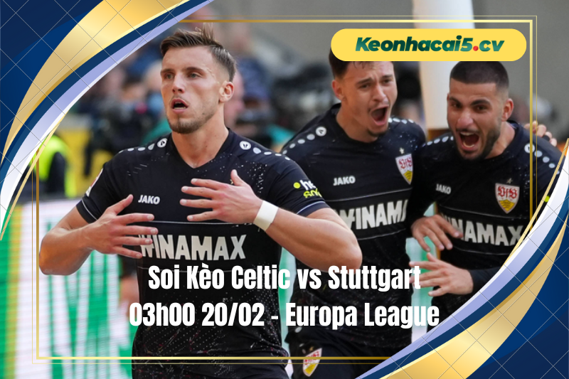 Đội hình dự kiến trước trận Celtic vs Stuttgart Đội hình dự kiến trước trận Celtic vs Stuttgart